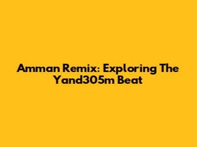 Amman Remix: Exploring The Yand305m Beat