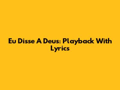 Eu Disse A Deus: Playback With Lyrics