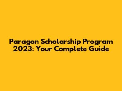 Paragon Scholarship Program 2023: Your Complete Guide